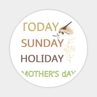 today sunday holiday mothers day Magnet